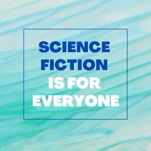 Science Fiction is for Everyone